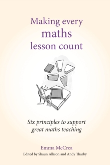 Image for Making every maths lesson count: six principles to support great maths teaching
