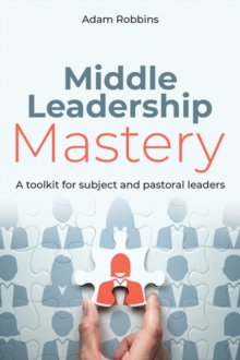 Image for Middle leadership mastery  : a toolkit for subject and pastoral leaders