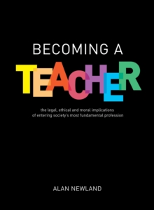 Image for Becoming a Teacher: The Legal, Ethical and Moral Implications of Entering Society's Most Fundamental Profession