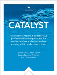Image for Catalyst: An Evidence-Informed, Collaborative Professionallearning Resource for Teacher Leaders and Other Leaders Workingwithin and Across Schools
