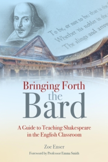 Image for Bringing Forth the Bard: A Guide to Teaching Shakespeare in the English Classroom