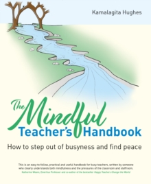 Image for The Mindful Teacher's Handbook: How to Step Out of Busyness and Find Peace