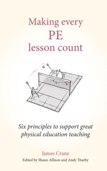 Image for Making every PE lesson count : Six principles to support great physical education teaching