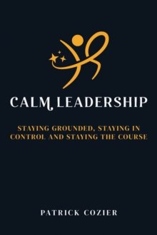 Calm Leadership - Cozier, Patrick
