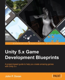 Image for Unity 5.x game development blueprints  : a project-based guide to help you create amazing games with Unity 5.x