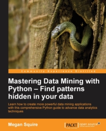 Image for Mastering Data Mining with Python - Find patterns hidden in your data