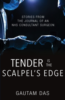 Image for Tender is the scalpel's edge  : stories from the journal of an NHS consultant surgeon