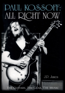 Image for Paul Kossoff - all right now  : the guitars, the gear, the music