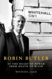Image for Robin Butler  : at the heart of power from Heath to Blair