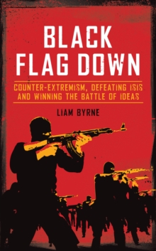 Image for Black flag down  : counter-extremism, defeating ISIS and winning the battle of ideas