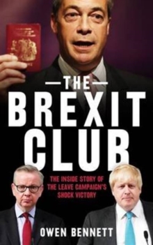 Image for The Brexit club  : the inside story of the Leave campaign's shock victory