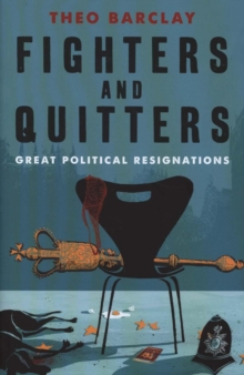 Image for Fighters and quitters  : great political resignations