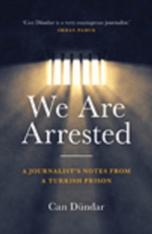 Image for We are arrested: a journalist's notes from a Turkish prison