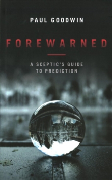 Image for Forewarned  : a sceptic's guide to prediction