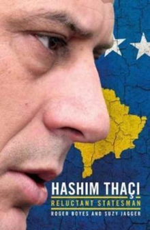 New State, Modern Statesman: Hashim Thaci – A Biography