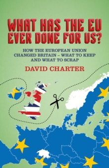 Image for What has the EU ever done for us?: how the European Union changed Britain : what to keep and what to scrap