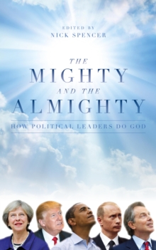 Image for The mighty and the almighty: how political leaders do God