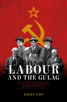 Image for Labour and the Gulag: Russia and the seduction of the British left