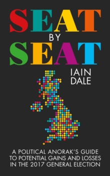 Image for Seat by Seat: A Political Anorak's Guide to Potential Gains and Losses in the 2017 General Election