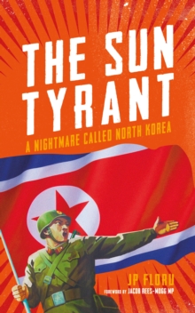 Image for The sun tyrant: a nightmare called North Korea