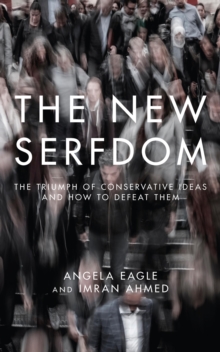 Image for The new serfdom: the triumph of conservative ideas and how to defeat them