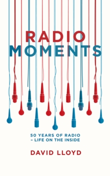 Image for Radio moments: 50 years of radio - life on the inside