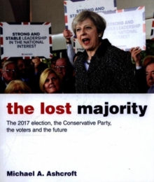 Image for The lost majority  : the 2017 election, the Conservative Party, the voters and the future