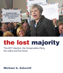 Image for The lost majority: the 2017 election, the Conservative Party, the voters and the future