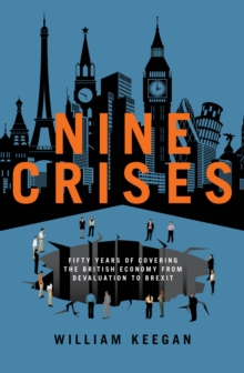 Image for Nine crises: fifty years of covering the British economy - from devaluation to Brexit