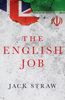 The English Job: Understanding Iran and Why It Distrusts Britain