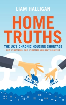 Home Truths: The UK’s chronic housing shortage – how it happened, why it matters and the way to solve it