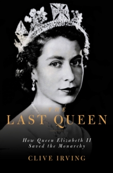 Image for The last queen  : Elizabeth II's seventy-year battle to save the House of Windsor