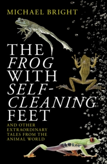 Image for The frog with self-cleaning feet and other extraordinary tales from the animal world