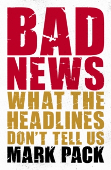 Image for Bad news: what the headlines don't tell us