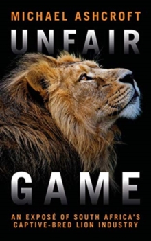 Image for Unfair game  : an investigation into South Africa's captive-bred lion industry