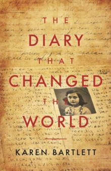 Image for The diary that changed the world  : the remarkable story of Ootto Frank and the diary of Anne Frank