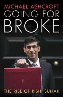 Image for Going for broke  : the rise of Rishi Sunak