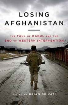 Losing Afghanistan: The Fall of Kabul and the End of Western Intervention