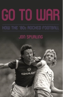 Image for Go to war  : how the '80s rocked football