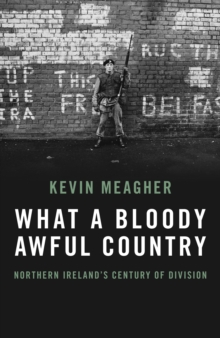 What a Bloody Awful Country: Northern Ireland’s century of division