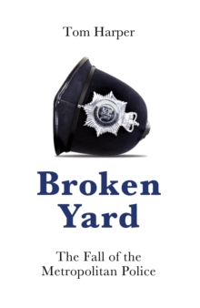 Image for Broken Yard: The Fall of the Metropolitan Police