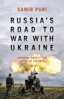 Russia’s Road to War with Ukraine: Invasion amidst the ashes of empires