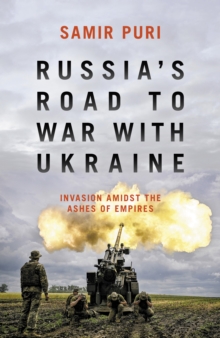 Image for Russia's Road to War With Ukraine: Invasion Amidst the Ashes of Empires