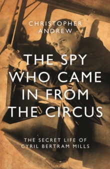 Image for The spy who came in from the circus  : the secret life of Cyril Betram Mills