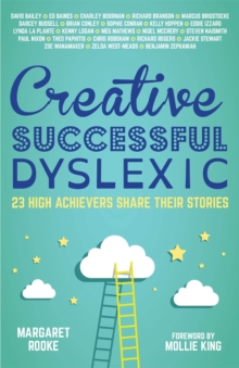 Image for Creative, successful, dyslexic  : 23 high achievers share their stories