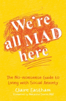 Image for We're all mad here  : the no-nonsense guide to living with social anxiety