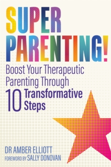 Superparenting!: Boost Your Therapeutic Parenting Through Ten Transformative Steps