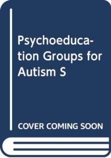 Image for PSYCHOEDUCATION GROUPS FOR AUTISM S