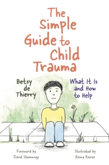 Image for The simple guide to child trauma  : what it is and how to help