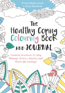 The Healthy Coping Colouring Book and Journal: Creative Activities to Help Manage Stress, Anxiety and Other Big Feelings